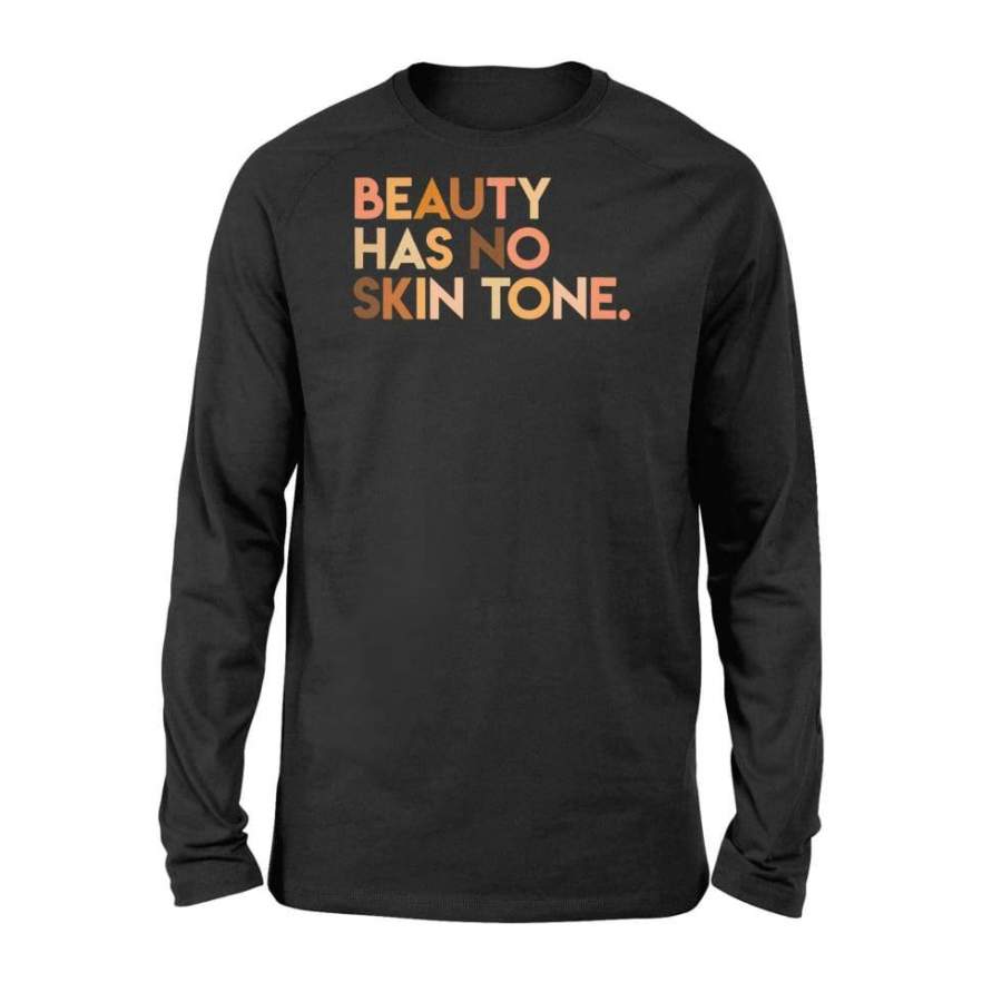 Womens Beauty Has No Skin Tone Shirt – Melanin Slogan – Standard Long Sleeve