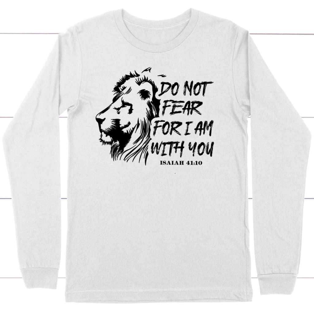 Lion Of Judah, Do Not Fear For I Am With You Christian Long Sleeve Shirt