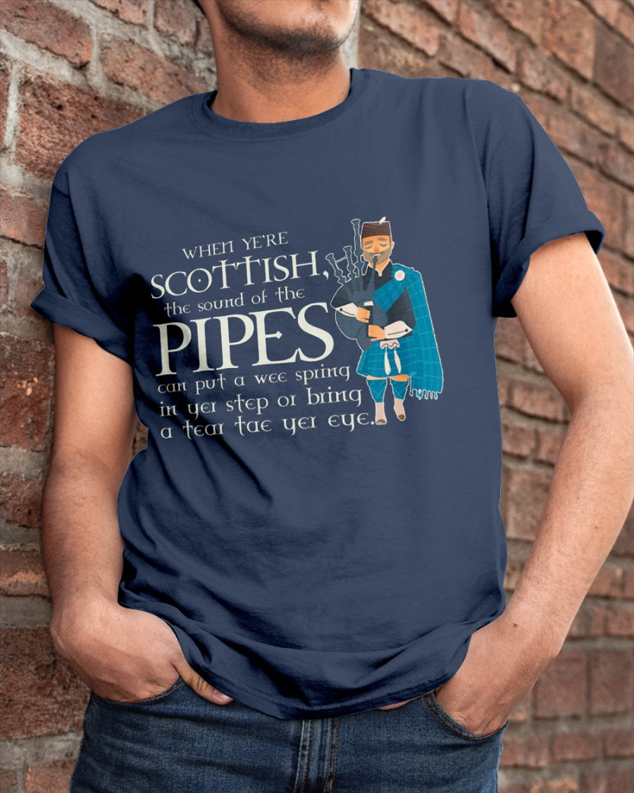 When Ye’re Scottish The Sound Of The Pipes Can Put A Wee Spring In Yer Step Or Bring A Tear Tae Yer Eye Gift Standard/Premium T-Shirt