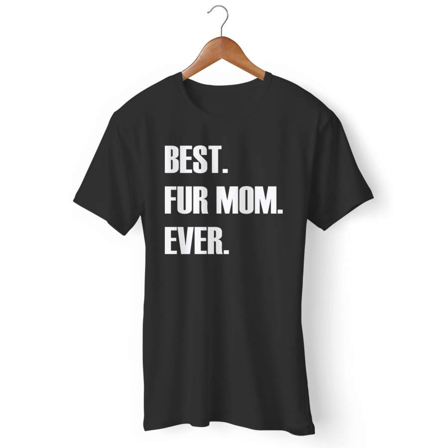 Best Fur Mom Ever Man’s T-Shirt