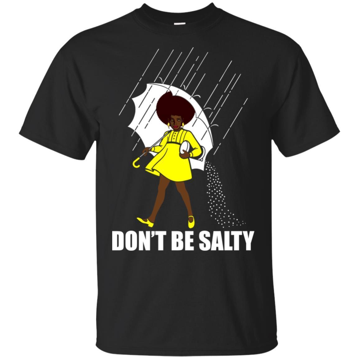 Don’T Be Salty T-Shirt African American Apparel For Afro Black Girl