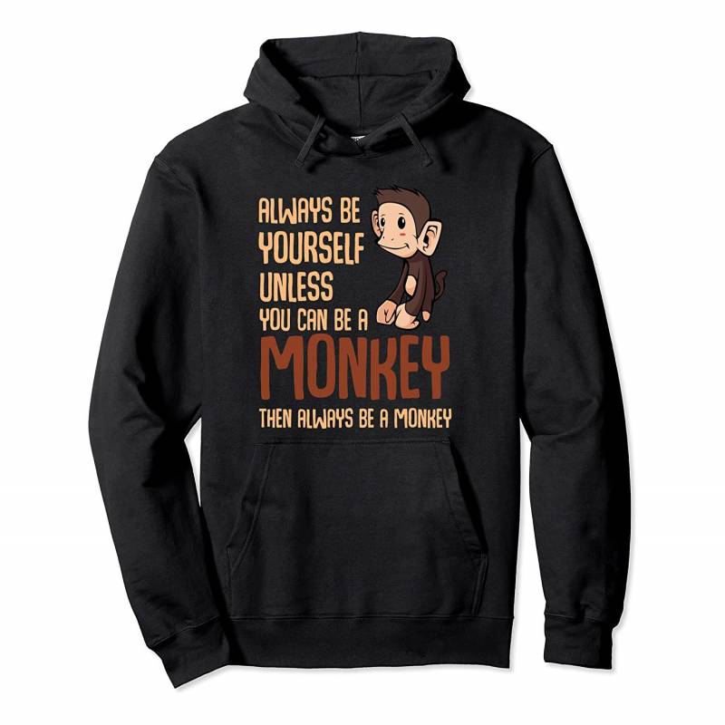 Always Be Yourself Unless You Can Be A Monkey Animal Lover Pullover Hoodie