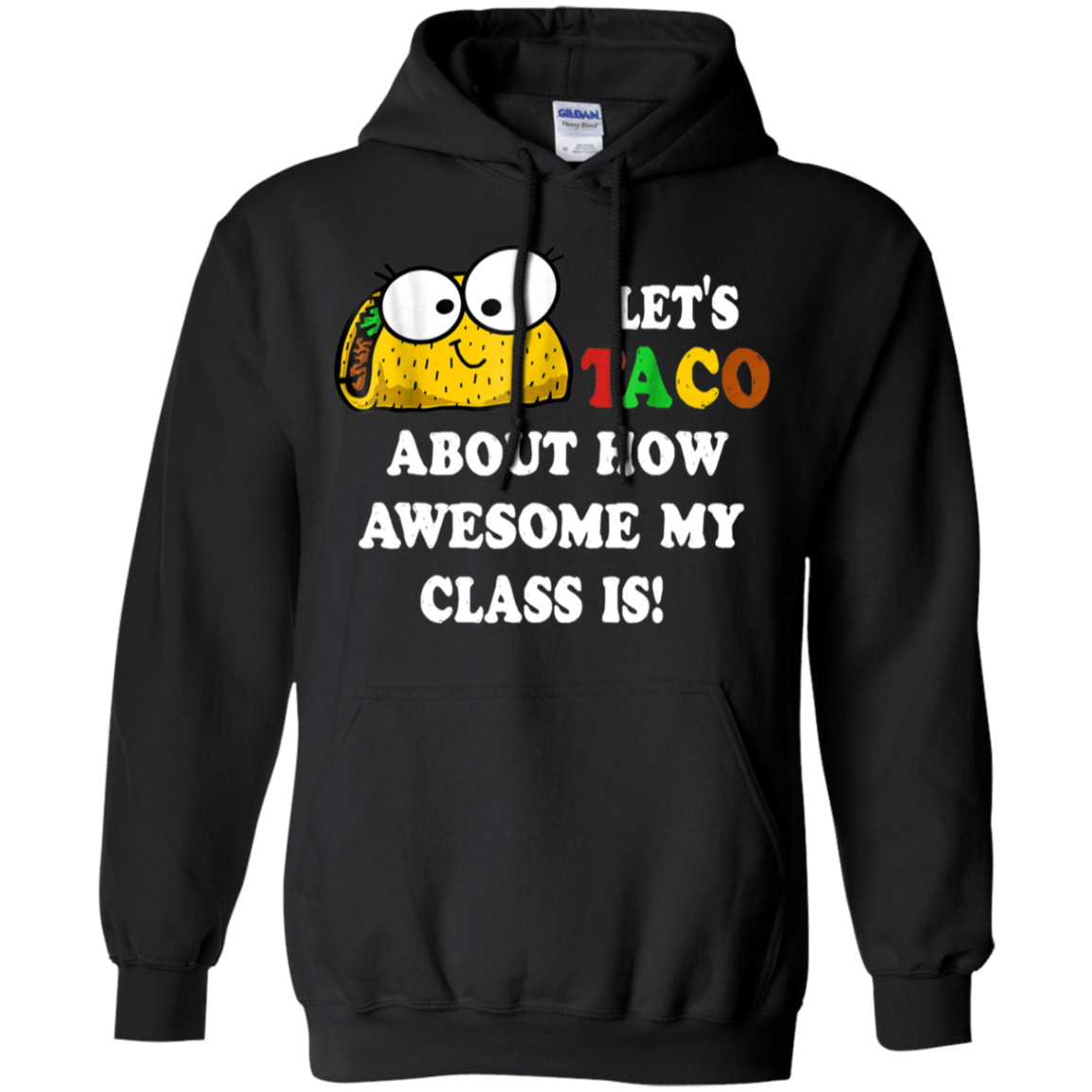 Lets Taco about how awesome my class is Funny shirt Hoodie