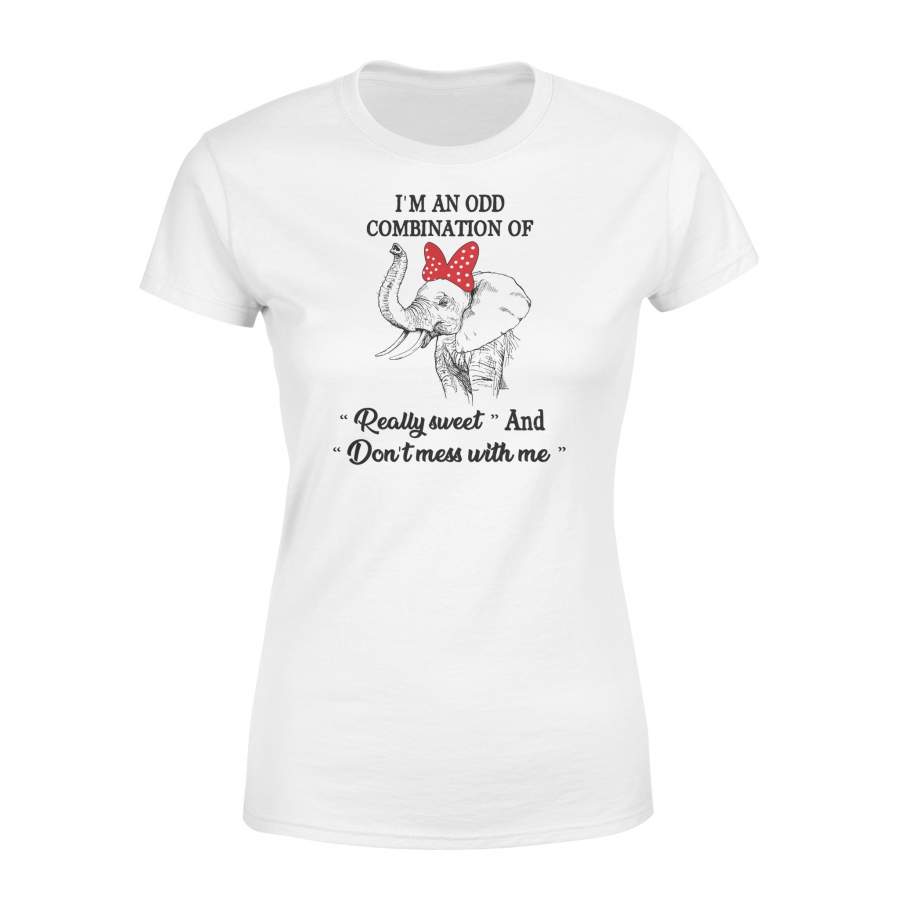 Cute elephant women T shirt with sayings I’m an odd combination of “Really sweet” and “Don’t mess with me” – IPH215