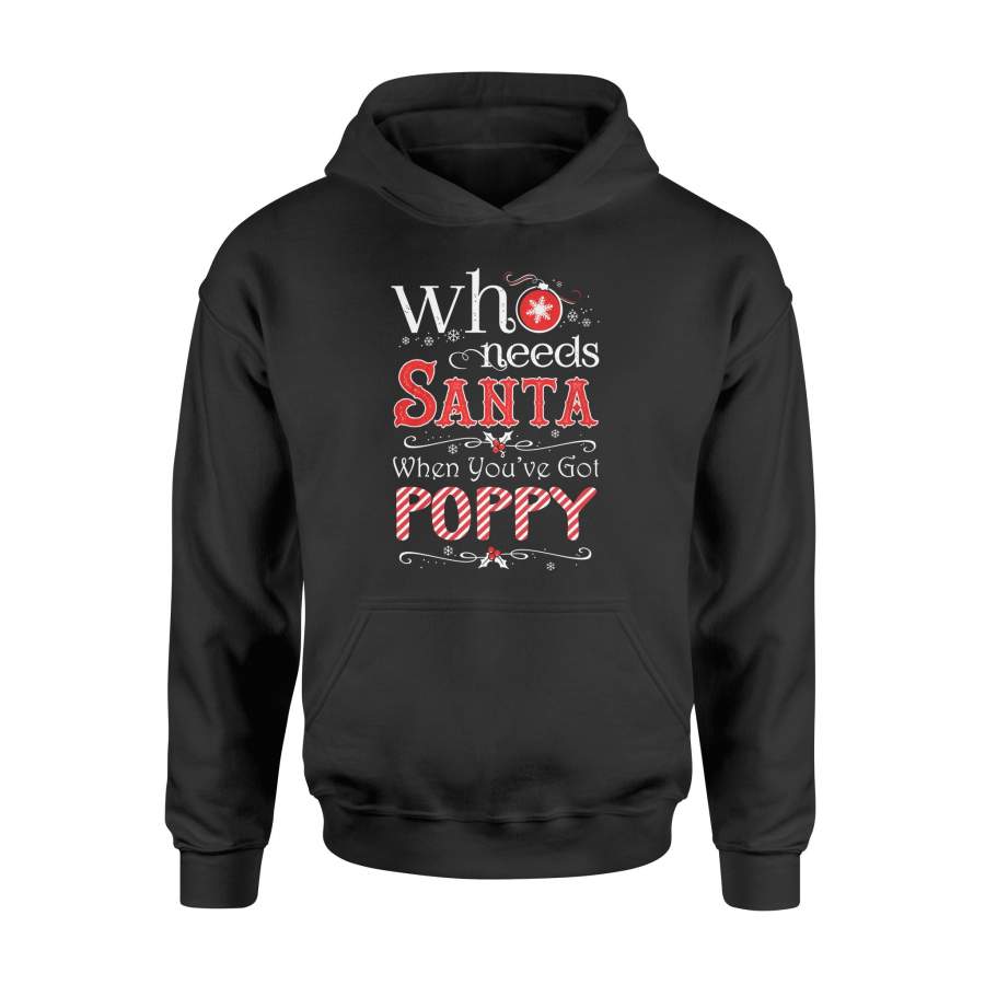 Christmas T Shirt Who Needs Santa You’ve Got Poppy Xmas Shirt – Standard Hoodie