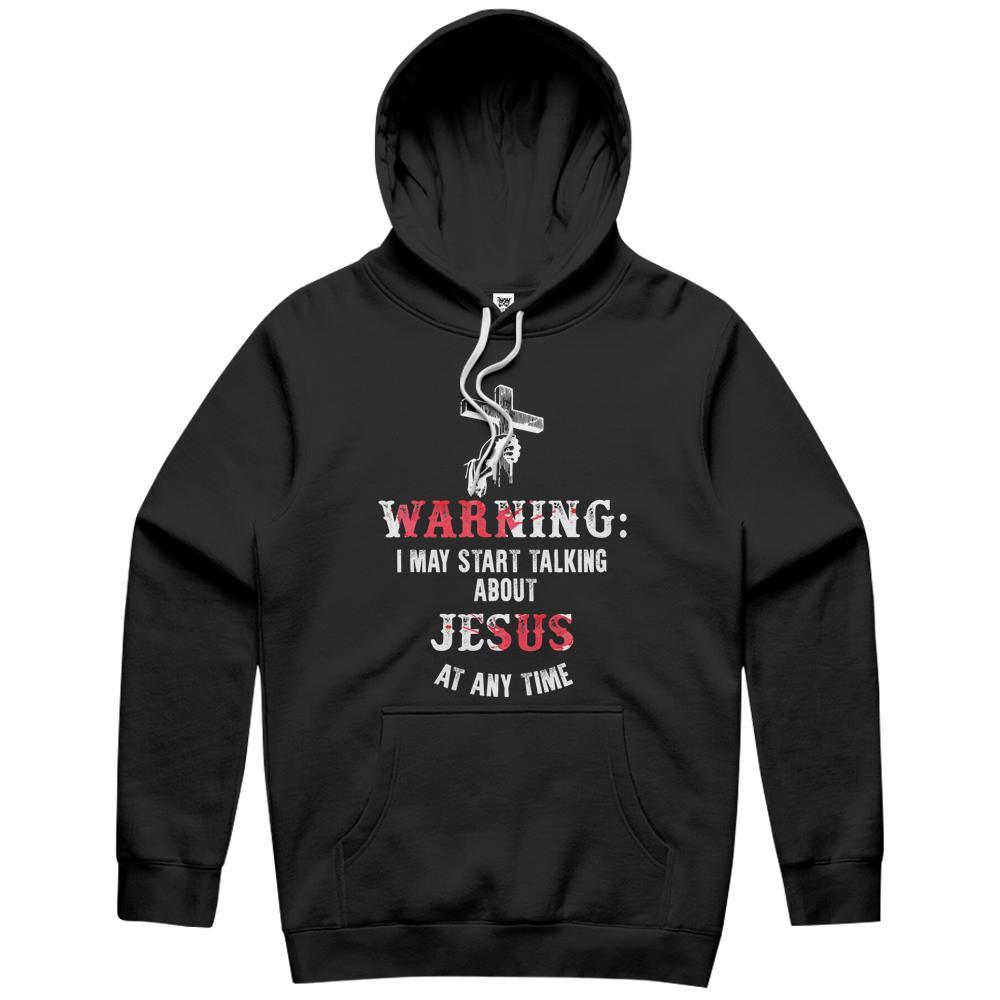 Warning I May Start Talking About Jesus At Any Time Fun Hoodie