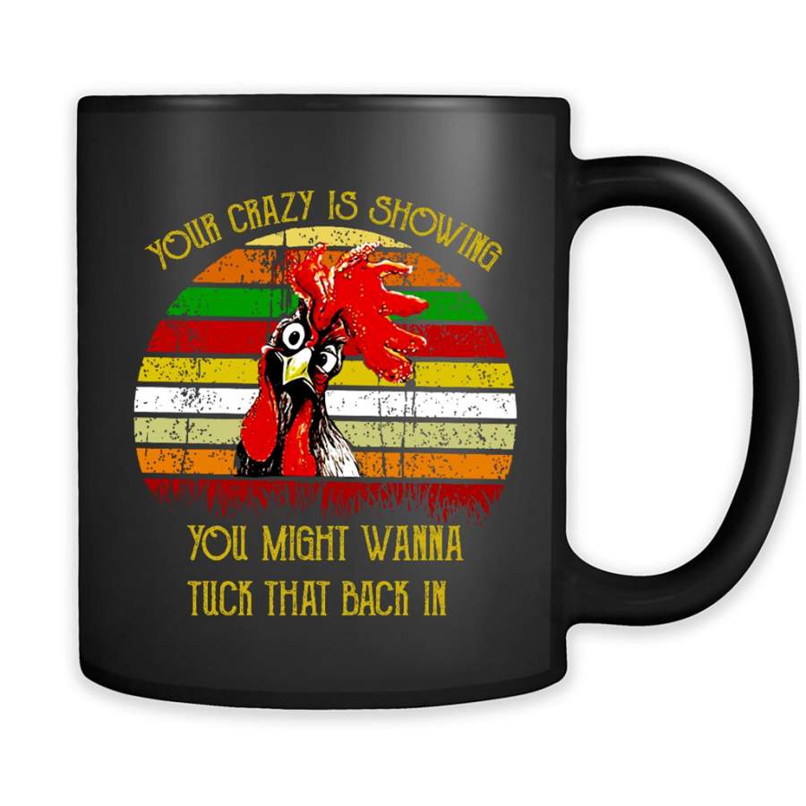 Your Crazy Is Showing You Might Wanna Tuck That Back In, Chicken Vintage Classic Retro Design – Full-Wrap Coffee Black Mug