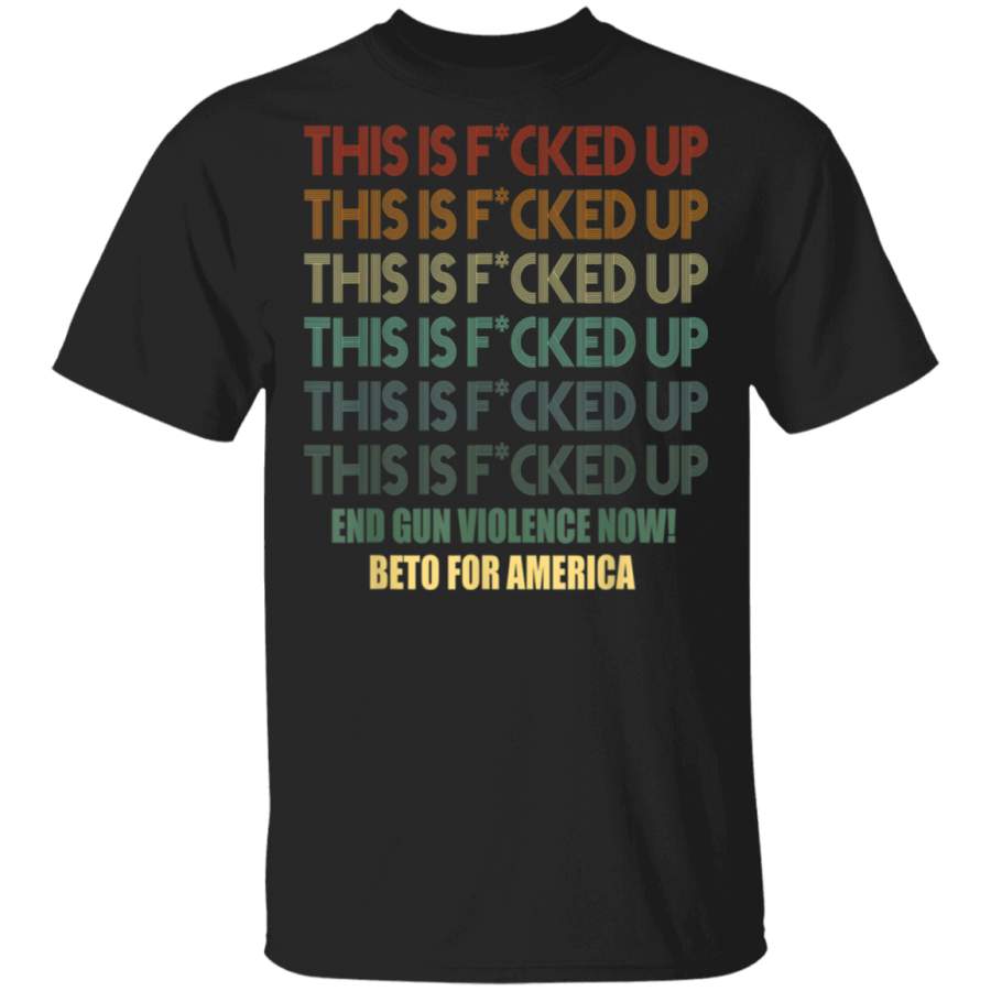 Beto Orourke This is Fucked Up Beto for President Beto TShirt