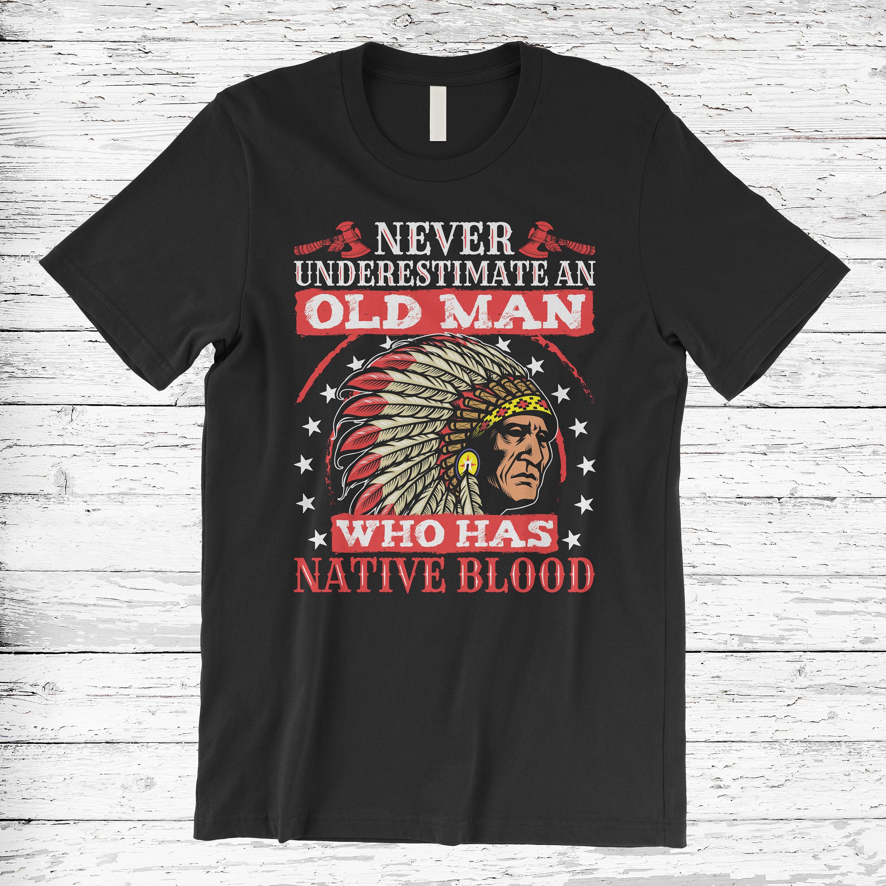 Never Underestimate An Old Man Who Has Native Blood Standard/Premium T-Shirt Hoodie