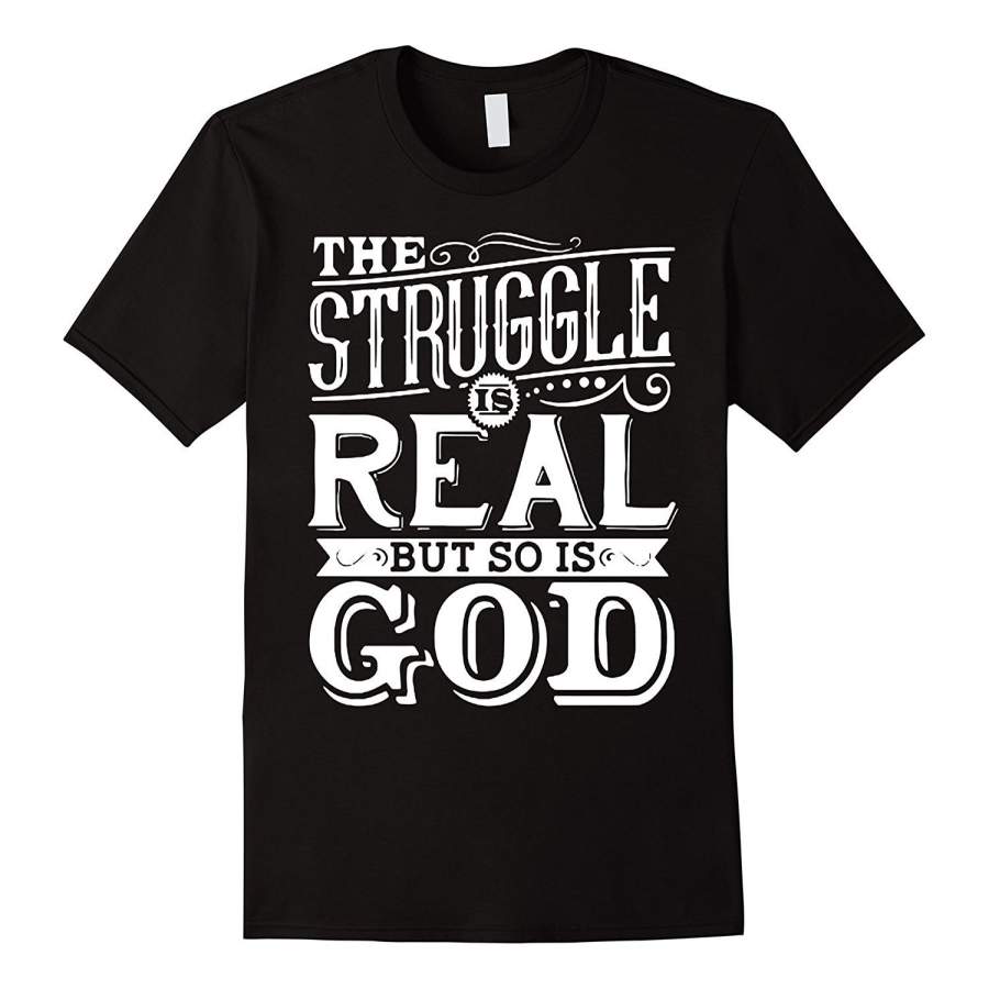 The Struggle Is Real But So Is God Christian Apparel Men Short Sleeve T-Shirt