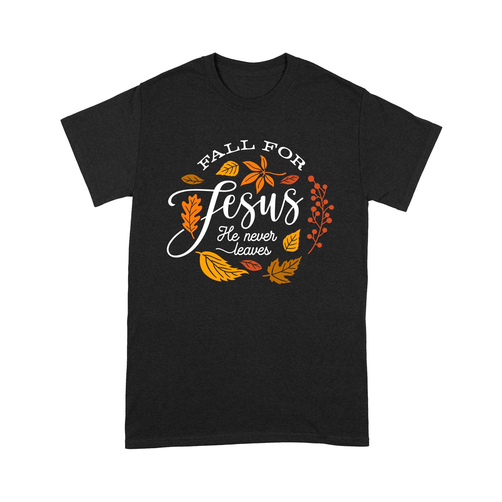 Fall For Jesus He Never Leaves – Standard T-shirt