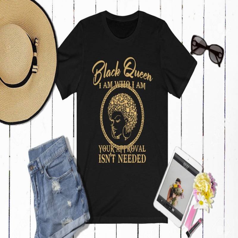 Crushtee Melanin Black Queen Who I Am Your Approval Isn’t Needed T Shirt