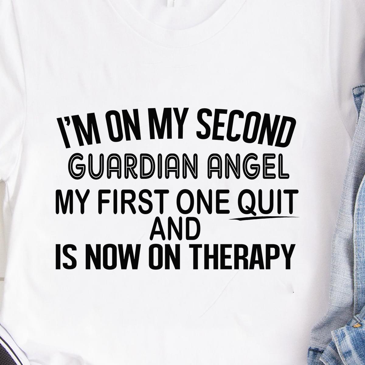 Im On My Second Guardian Angel My First One Quit And Is Now On Therapy Cotton T Shirt