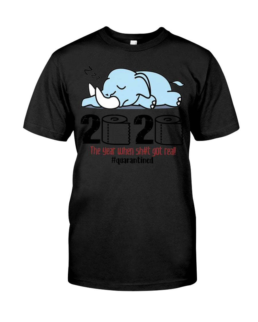 2020 The Year When Shit Got Real Quarantined Gift For Elephant Lovers Guys Tee