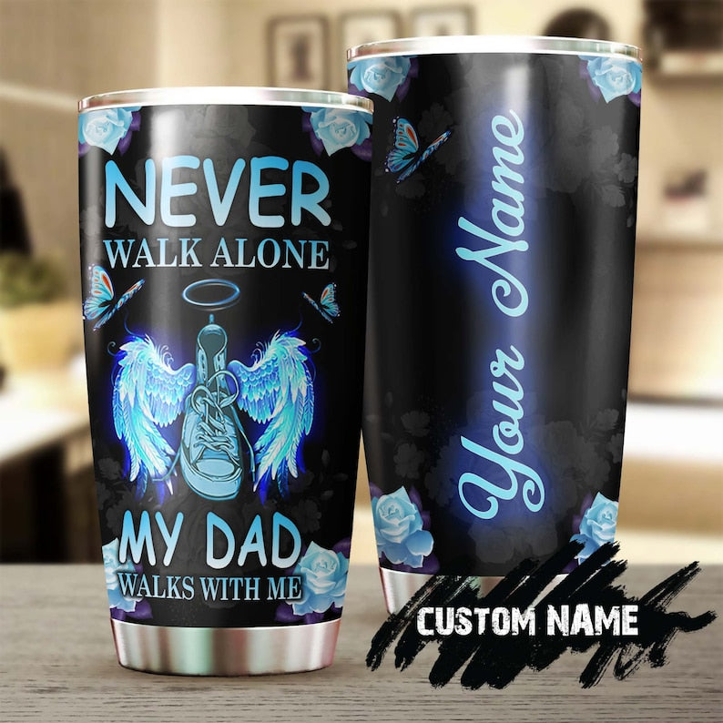 My Daddy My Angles Never Walk Alone My Dad Walk With Me Personalized Stainless Steel Tumbler- Memorial Gift Dad – Gift For Her For Daughter