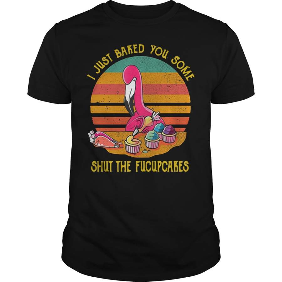 Flamingo I just baked you some shut the fucupcakes vintage T-Shirt