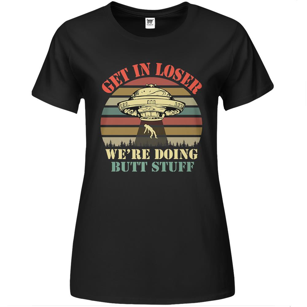 Get In Loser We Re Doing Butt Stuff Vintage Camping Premium Womens Tshirts