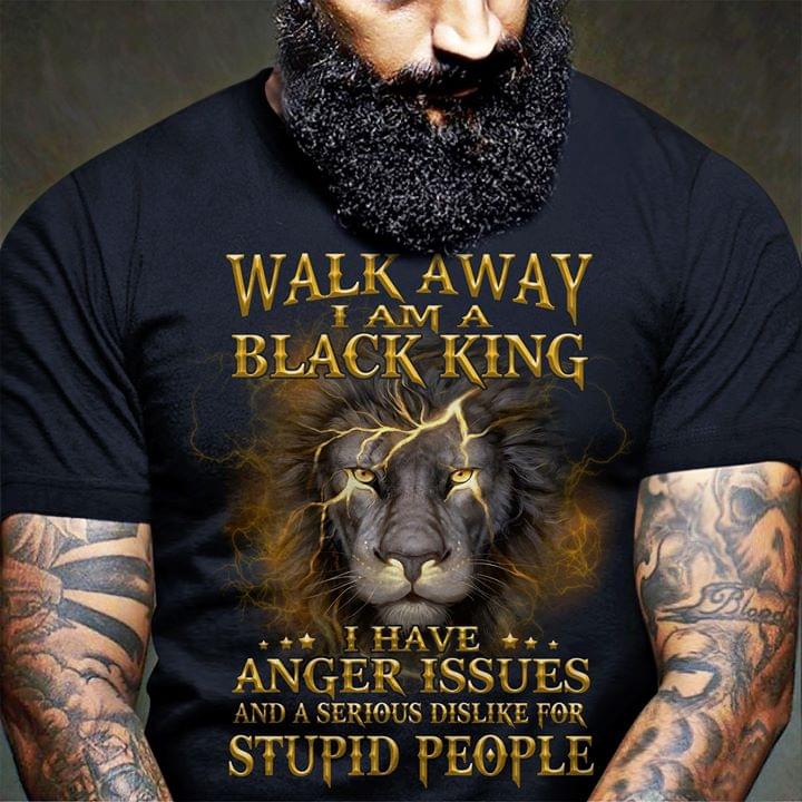 Lion Walk Away I Am A Black King I Have Anger Issues And A Serious Dislike For Stupid People Standard Men T-shirt