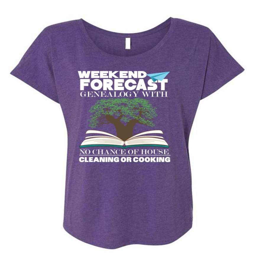 Weekend Forecast Genealogy T Shirt, Chance Of House Cleaning T Shirt, Cool Shirt (Ladies’ Triblend Dolman Sleeve)