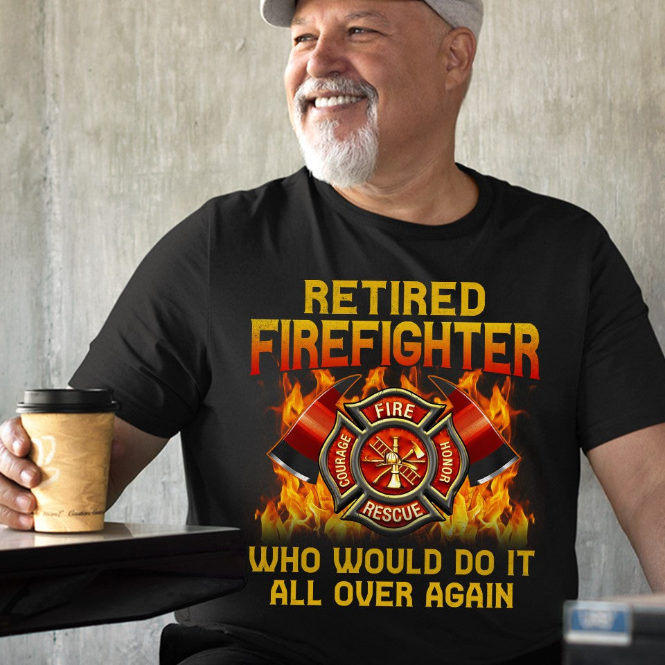 Retired Firefighter Who Would Do It All Over Again Raging Fire Dad Granpa Retirement Gift