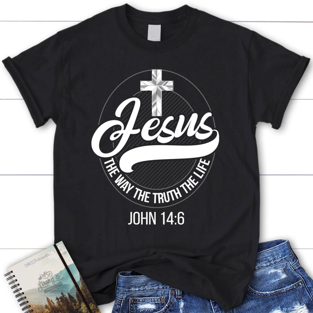 Jesus Shirts: Jesus The Way The Truth The Life Women’S Christian T-Shirt