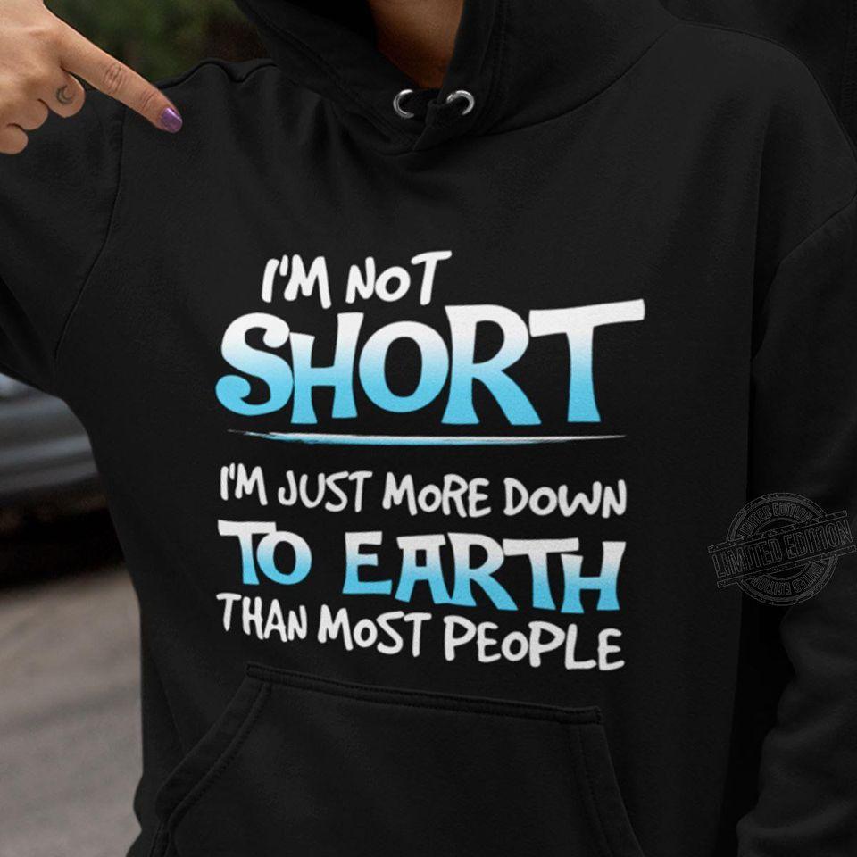 I’m Not Short I’m Just More Down To Earth Than Most People Gift Standard Hoodie