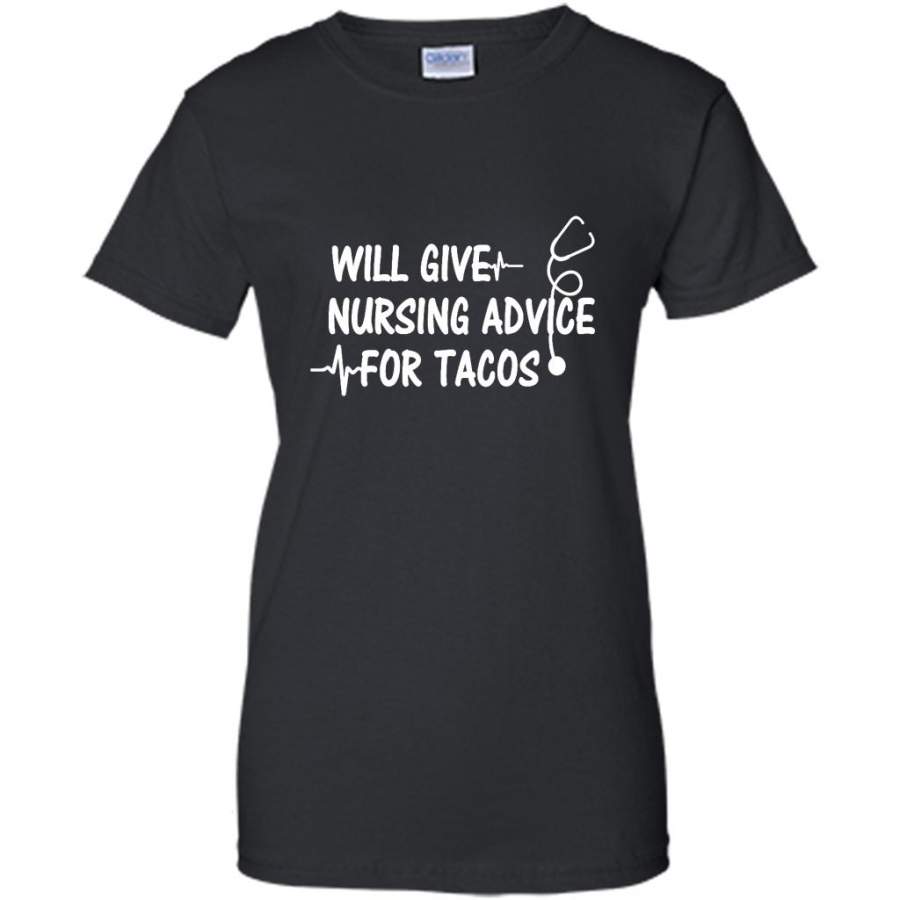 Will Give Nursing Advice For Tacos – Gildan Women Shirt