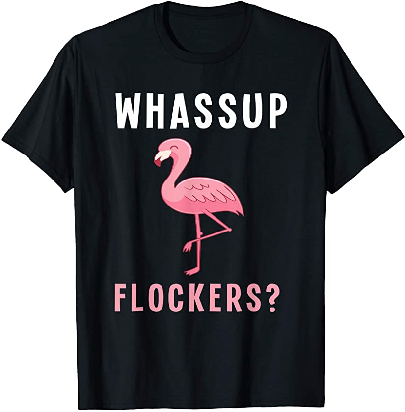 Whassup Flockers – Funny Flamingos Animal Lover Flamingo T-Shirt