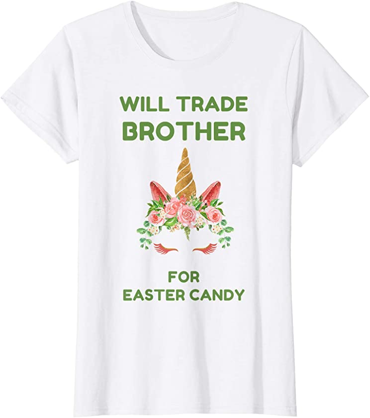 Will Trade Brother For Easter Candy Cute Unicorn Egg Hunting T-Shirt