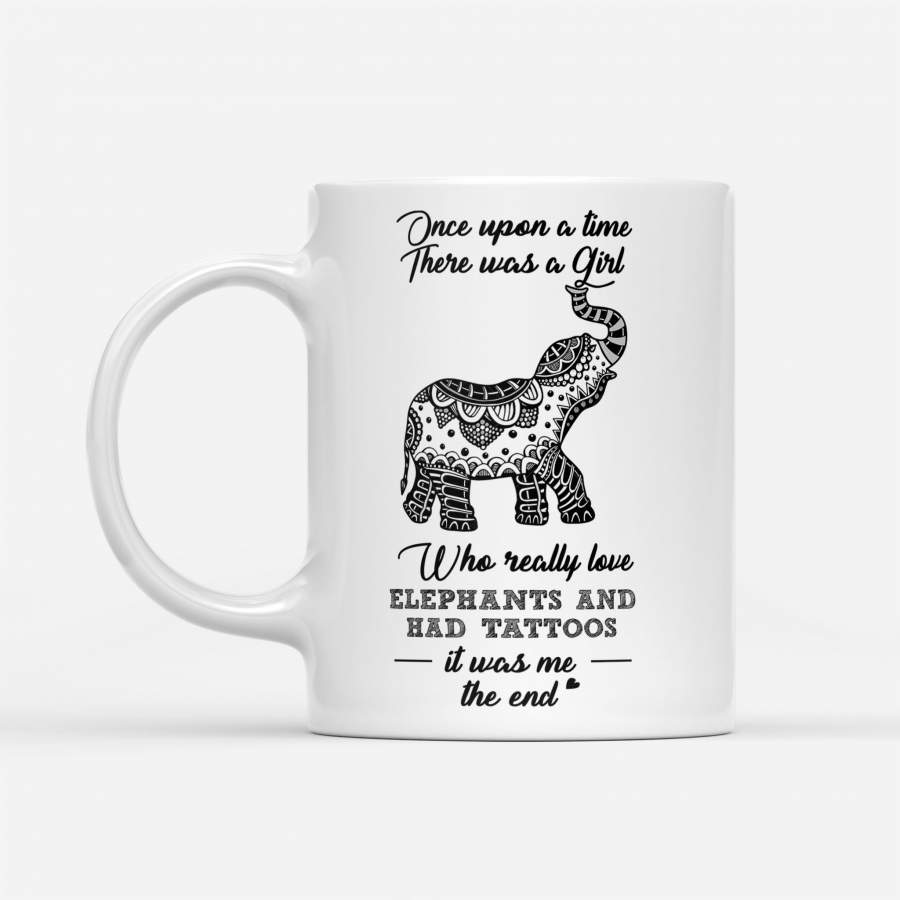 Once Upon A Time There Was A Girl Who Love Elephant And Had Tattoos – White Mug