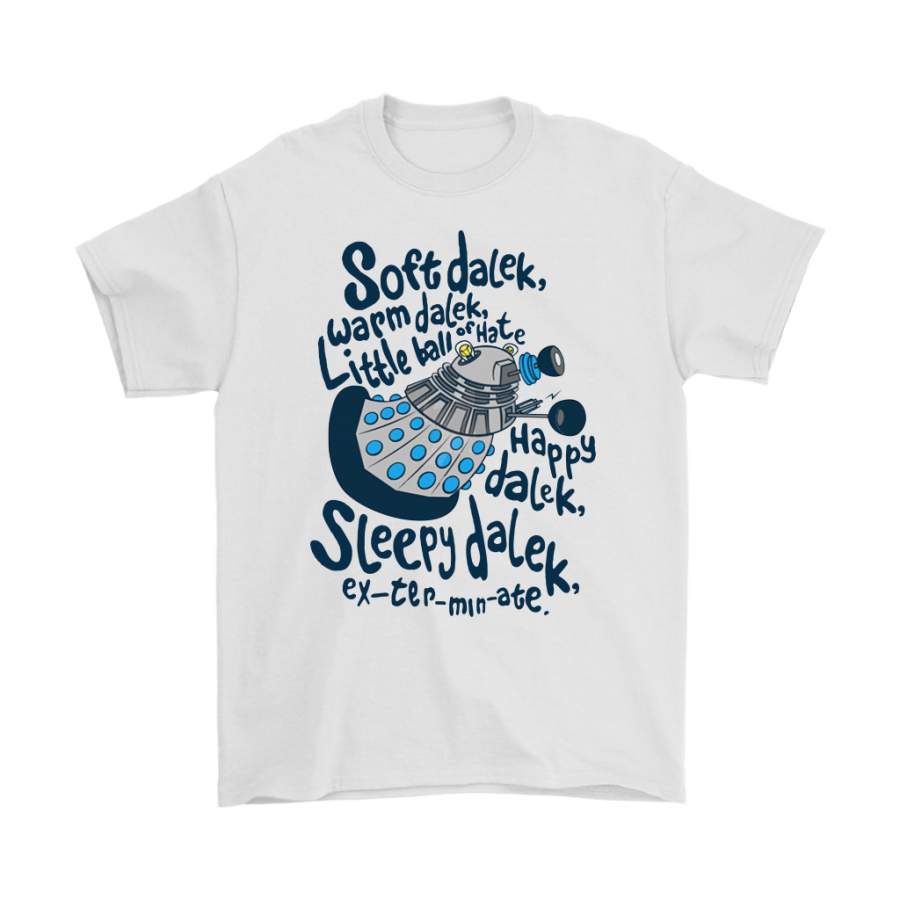 Soft Dalek Warm Dalek Little Ball Of Hate Exterminate Shirts