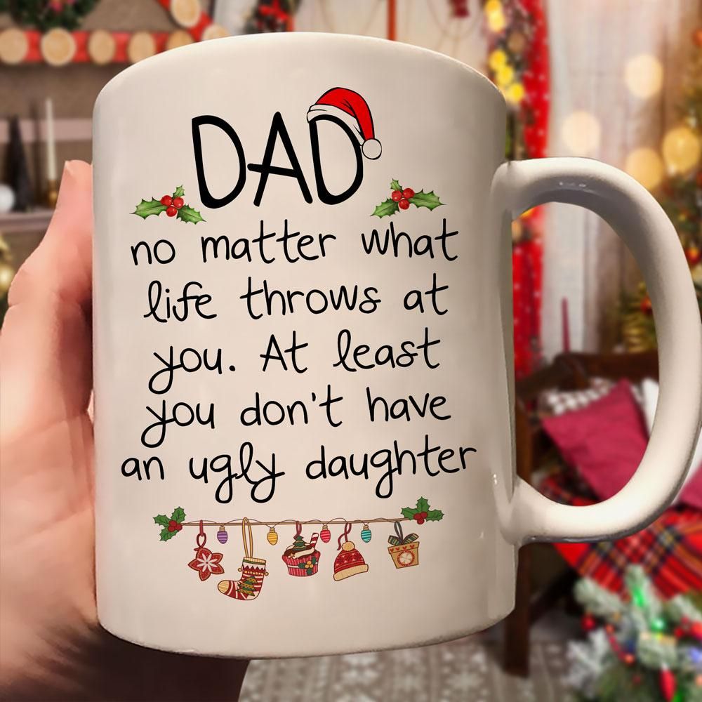 Christmas Gift For Dad You Don’t Have An Ugly Daughter Printed Mug