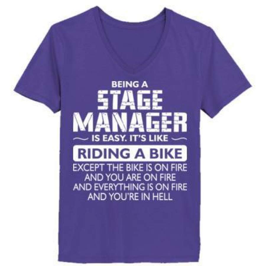 AGR Being A Stage Manager Is Easy Its Like Riding A Bike Except The Bike Is On Fire – Ladies’ V-Neck T-Shirt