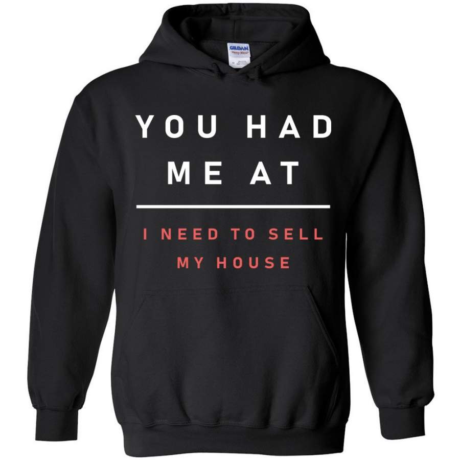 You Had Me At I Need To Sell My House Hoodie