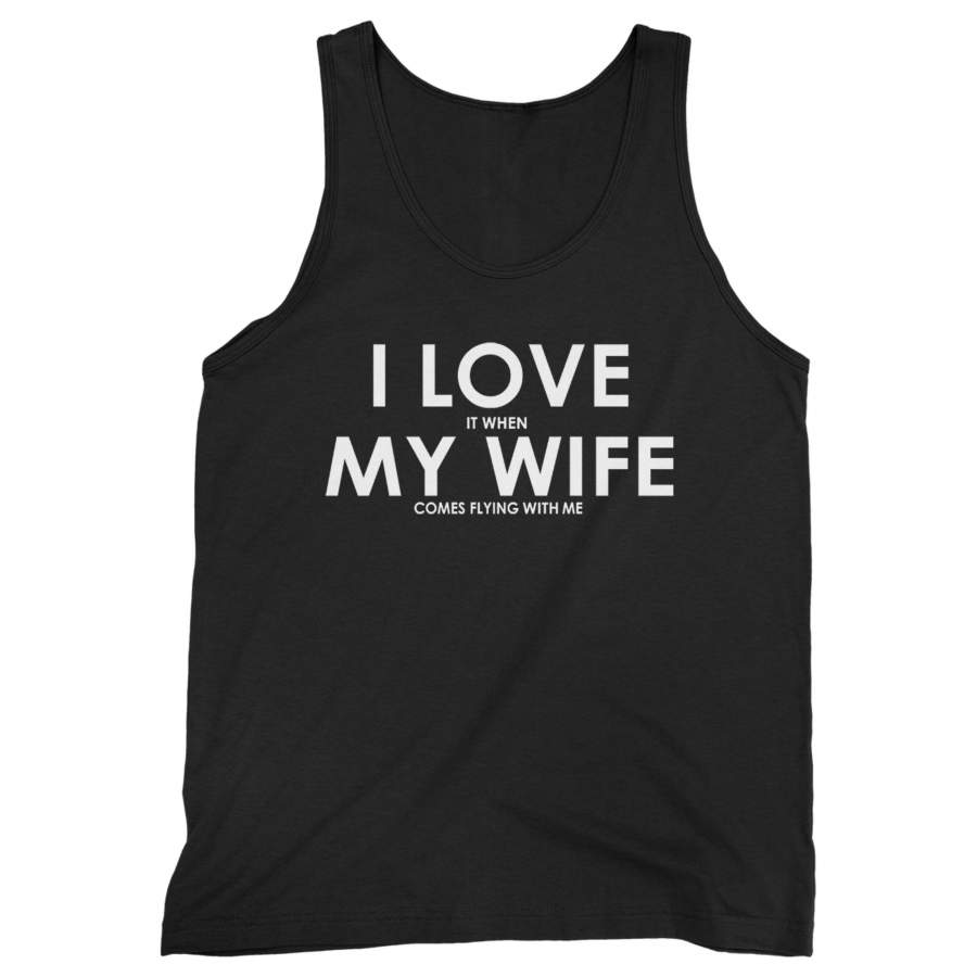 I Love It When My Wife Comes Flying With Me Man’s Tank Top