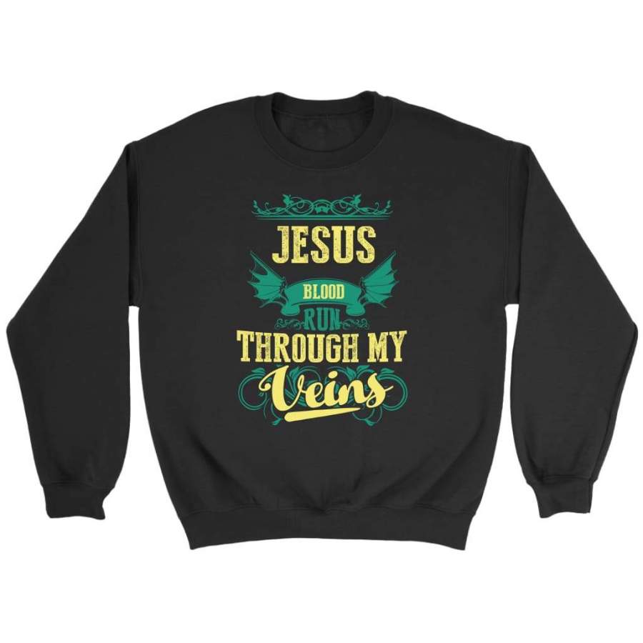 Jesus blood run through my veins sweatshirt | Christian sweatshirt