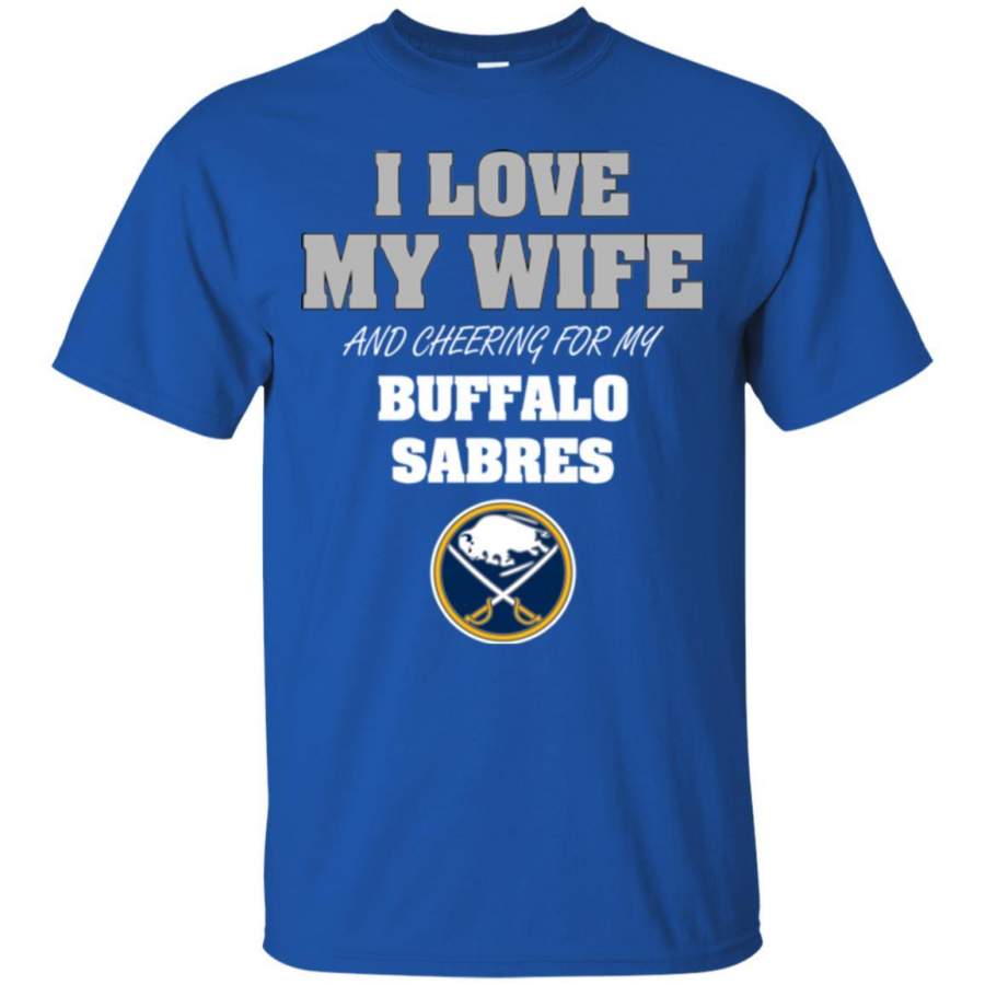 I Love My Wife And Cheering For My Buffalo Sabres T Shirts