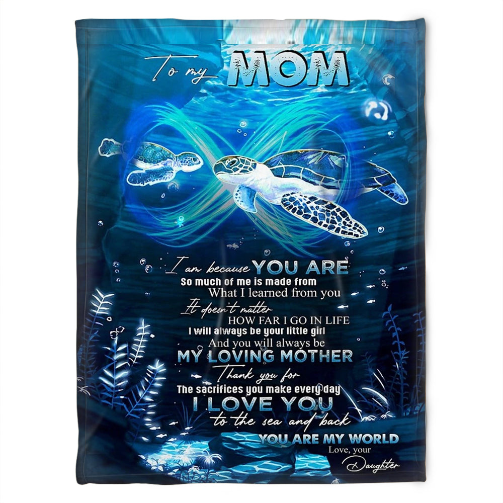 To My Mom I Am Because You Are, Infinity Turtle Fleece Blanket Home Decor Bedding Couch Sofa Soft And Comfy Cozy Gift From Daughter