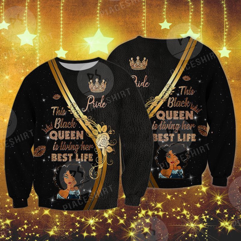 This Black Queen Is Living Her Best Life 3D Full Print Sweatshirt