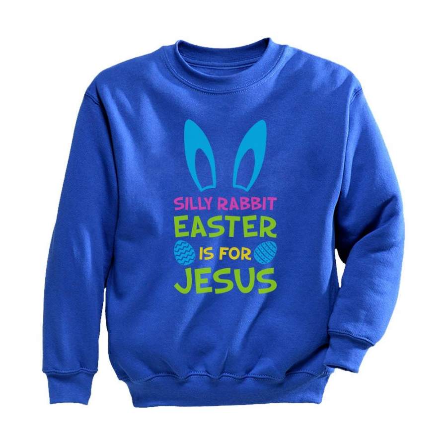 Silly Rabbit Easter is for Jesus Funny Toddler/Kids Sweatshirt