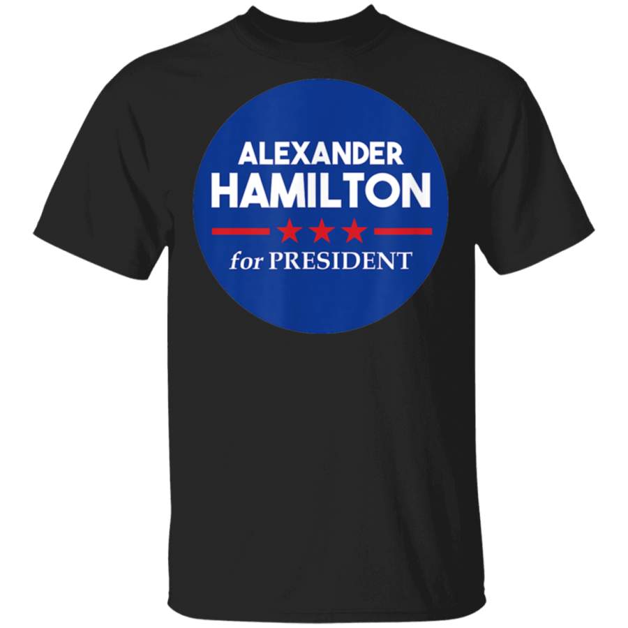 Alexander Hamilton for President TShirt  US History Buffs