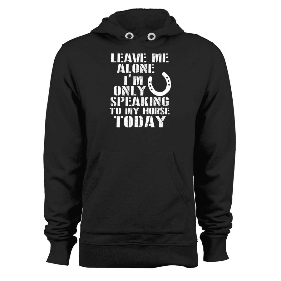 The Leave Me Alone Horse Horse Equestrian Horse Lover Unisex Hoodie