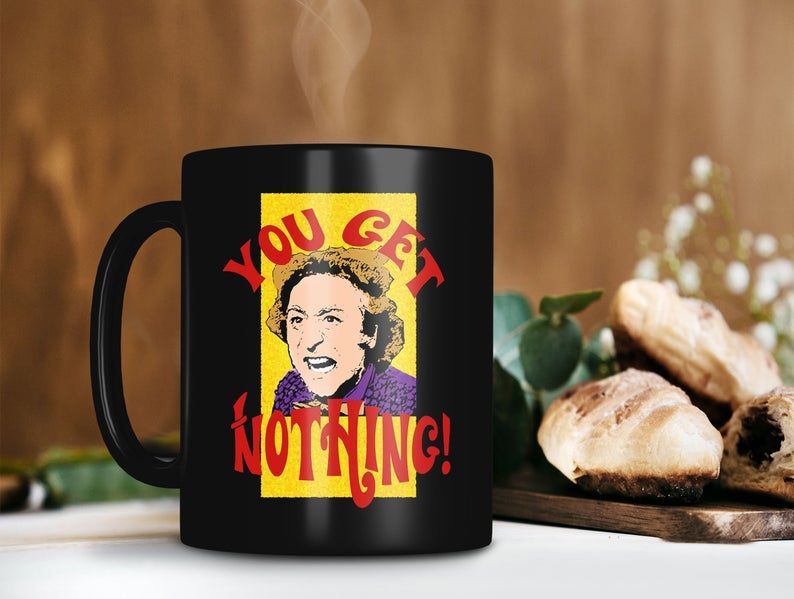 Black Mug You Get Nothing! Mug Willy Wonka Mug Willy Wonka & the Chocolate Factory Mug Retro Vintage Mug 2 Premium Sublime Ceramic Coffee Mug H99