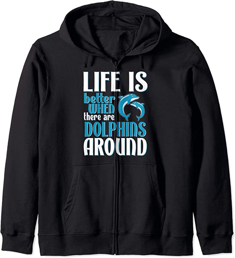 Life is Better Dolphins – Cute Dolphin Lover Zip Hoodie