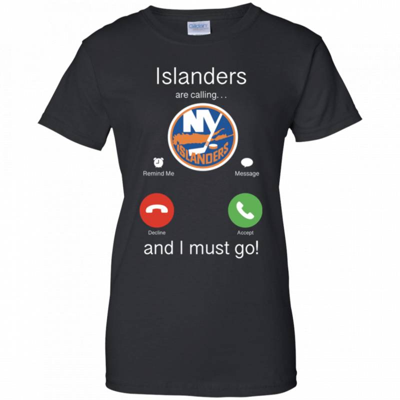 New York Islanders Are Calling and I must Go Shirts