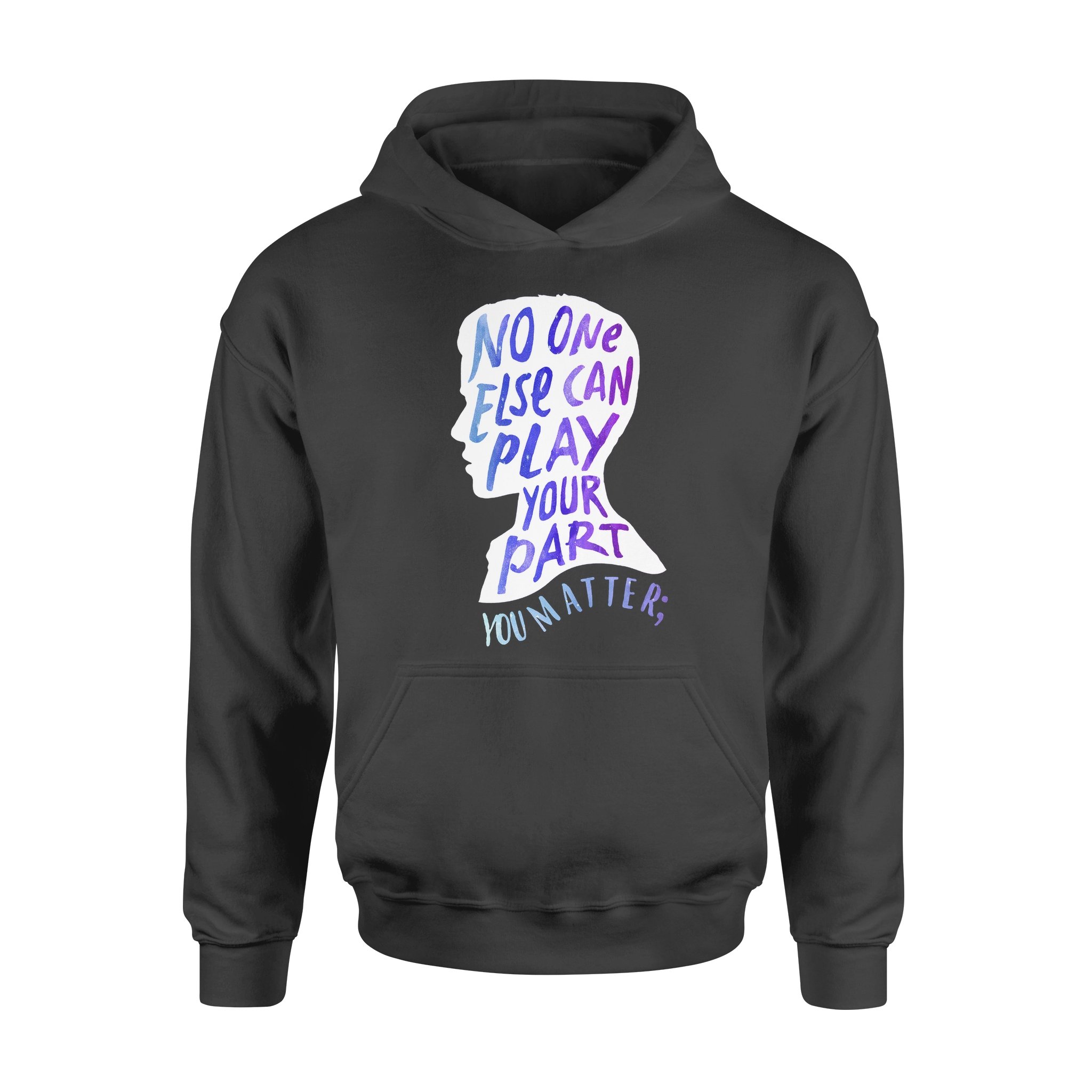 No One Else Can Play Your Part You Matter Suicide Prevention Awareness Gif – Premium Hoodie