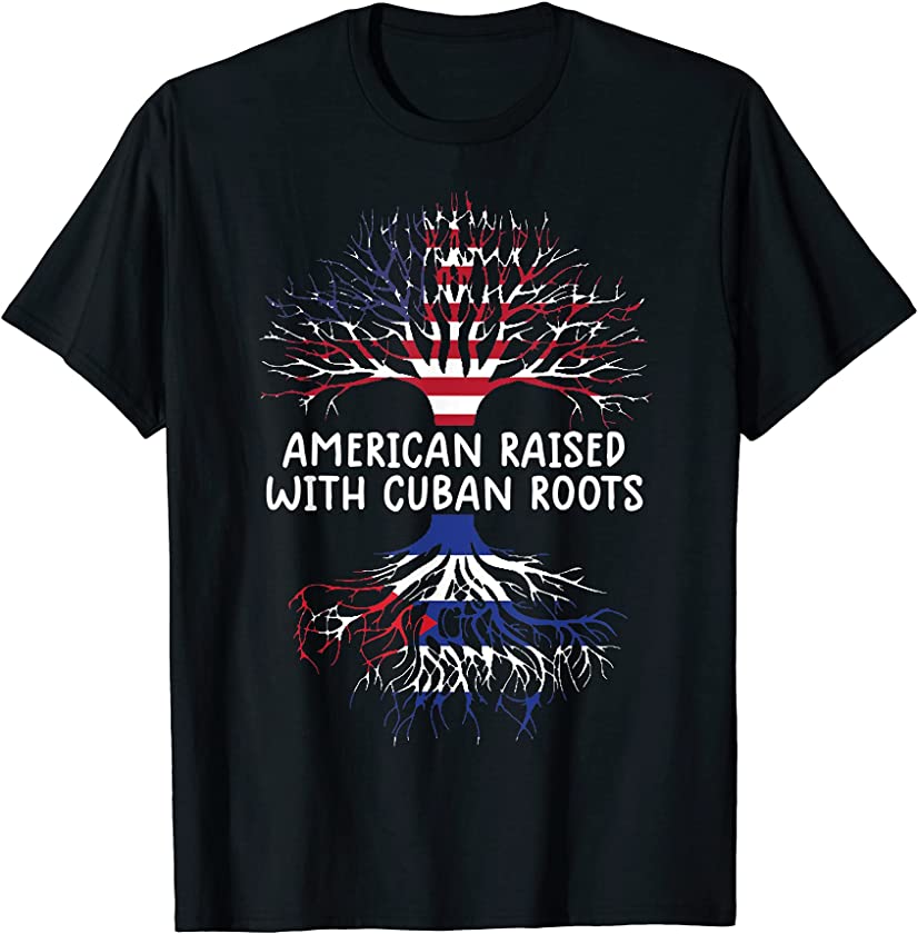 american raised with cuban roots cuba flag shirt men women T-Shirt