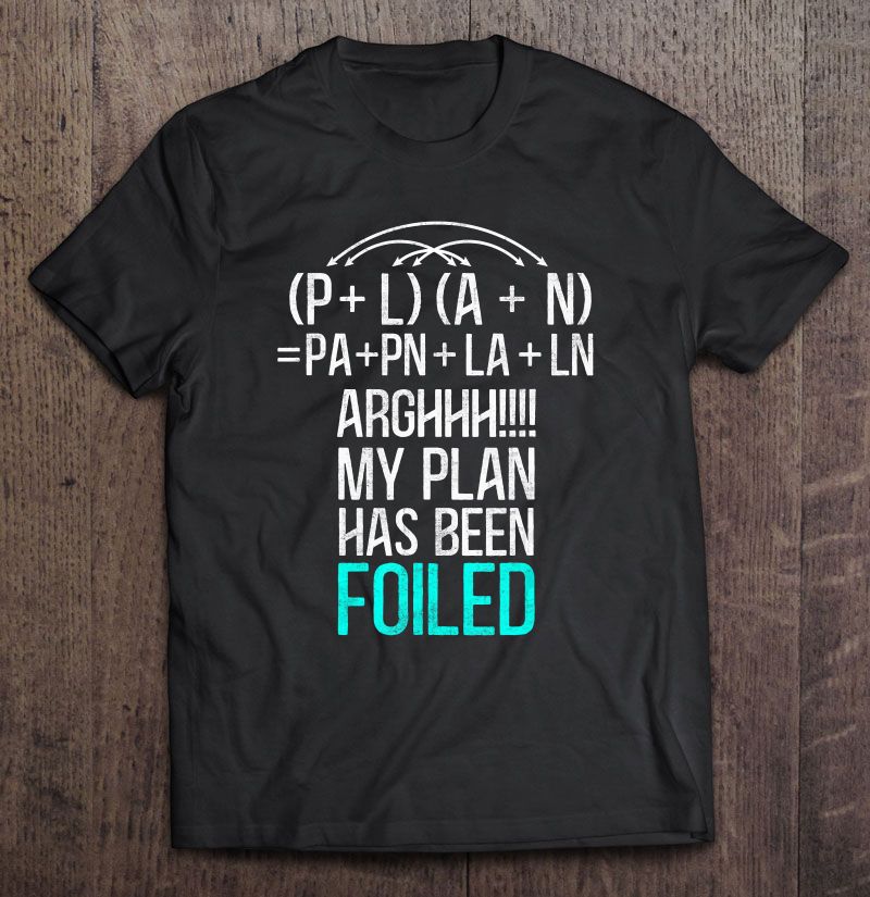 Math Teacher – My Plan Has Been Foiled Gift Standard/Premium T-Shirt