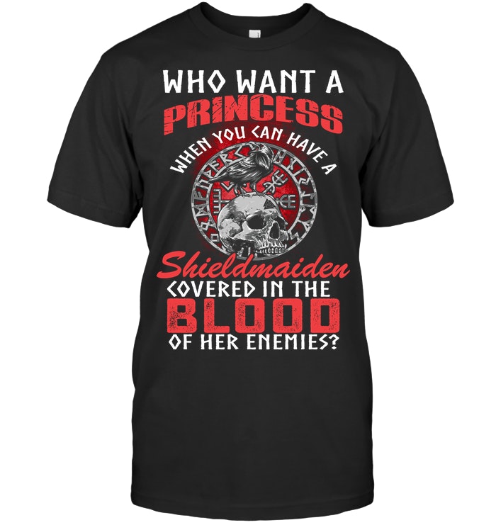 Who Want A Princess When You Can Have A Shield Maiden Viking Gift Standard/Premium T-Shirt