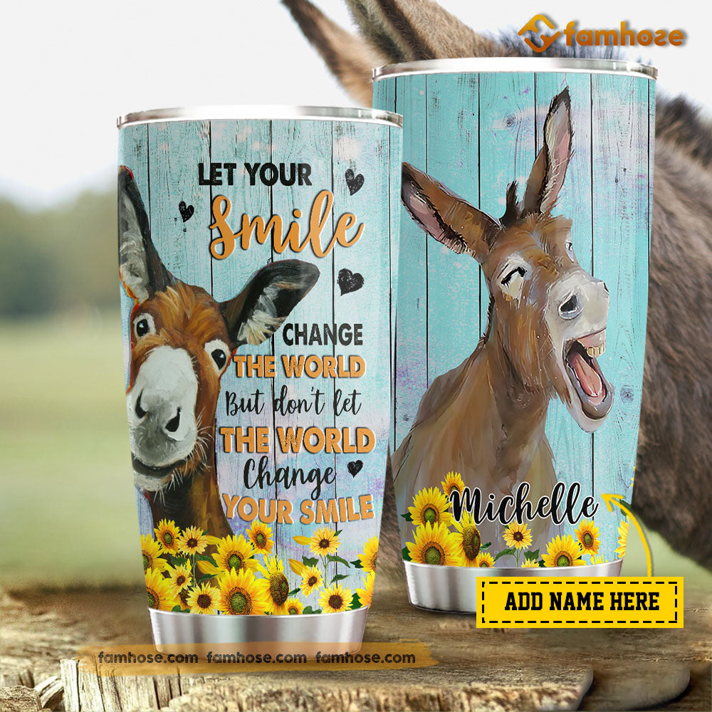 Donkey Tumbler, Let Your Smile Change The World Don’T Let The World Change Your Smile Stainless Steel Tumbler, Tumbler Gifts For Donkey Lovers